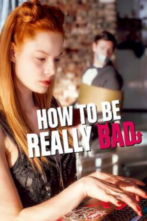 How to Be Really Bad (2018) ภารกิจแสบแบบฉบับนรก How to Be Really Bad (2018) ภารกิจแสบแบบฉบับนรก