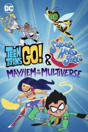 Teen Titans Go & DC Super Hero Girls Mayhem in the Multiverse (2022) Teen Titans Go & DC Super Hero Girls Mayhem in the Multiverse (2022)