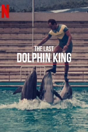The Last Dolphin King (2022) ราชาโลมาคนสุดท้าย The Last Dolphin King (2022) ราชาโลมาคนสุดท้าย